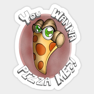 You Wanna Pizza Me?! Sticker